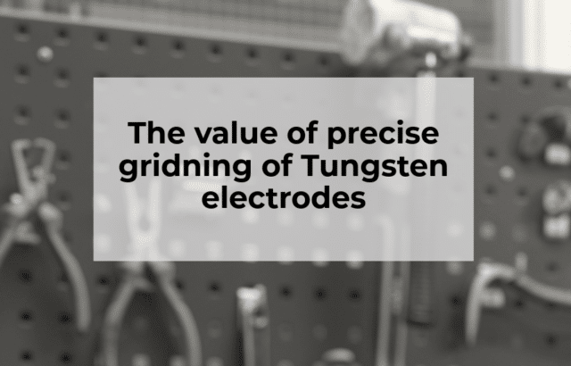 The value of precise gridning of Tungsten electrodes