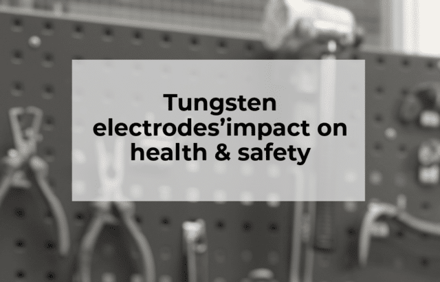 Tungsten electrodes’impact on health & safety